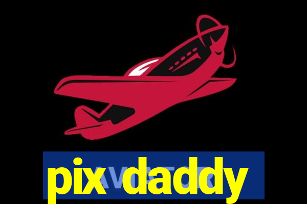 pix daddy